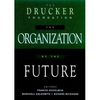 The Drucker Foundation: The Organization Of The Future (J-B Drucker Foundation Series)